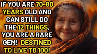 If you are 70-80 years old and can still do the following 12 things, you are a rare gem!