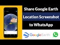 How to Share Google Earth Location Screenshot to WhatsApp?