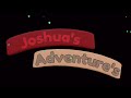 all fixed scenes in joshua’s adventures