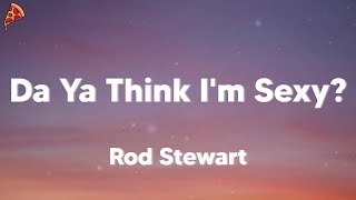 Rod Stewart - Da Ya Think I'm Sexy? (lyrics)