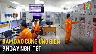 Đảm bảo cung ứng điện 9 ngày nghỉ Tết | Tin tức