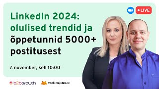 LinkedIn 2024: olulised trendid ja kogemused 5000+ postitusest sinu äri kasvatamiseks / B2BGrowth