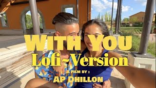 With You - AP Dhillon ( Lofi - Version ) Slowed -Reverb