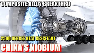 China Niobium Breakthru: 2500 Degree Heat Resistant Alloy for Turbine Engine Blade \u0026 6th Gen Jet