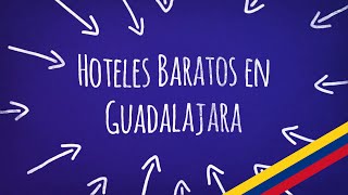 Hoteles Baratos en Guadalajara | Encuentre aquí las mejores opciones