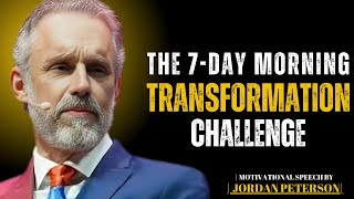 The 7-Day Morning Transformation Challenge |by Dr. Jordan Peterson MOTIVATION| BEST SPEECH