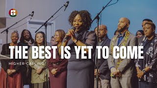 The Best Is Yet To Come | Higher Calling | Community Praise Church