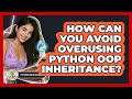 How Can You Avoid Overusing Python OOP Inheritance? - Python Code School