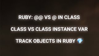 Ruby Class Variable vs Class Instance Variable: Track Instances with Accessors