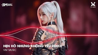 Hẹn Hò Nhưng Không Yêu Remix (Bản Hot TikTok) ♫ Em Cố Trăm Lần Chẳng Bằng Ai Đó Một Phần Remix