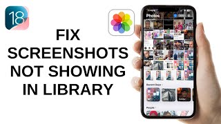 How to Fix Screenshots Not Showing in iOS 18 Photos Library