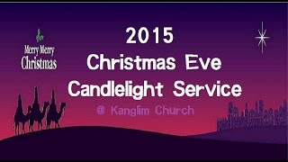 2015.12.24 토론토 강림교회 Christmas Eve Candlelight Service / 천사 찬송하기를