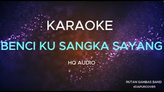 Karaoke Benci Kusangka Sayang