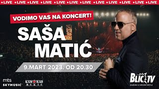 VODIMO VAS NA KONCERT SAŠE MATIĆA - LIVE PRENOS KONCERTA UZ BLIC TV - 09.03. u 20:30