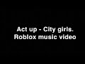 Act Up -City Girls (Roblox music video)