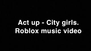 City Girls Act Up Lyrics Videos 9tubetv - roblox city girls