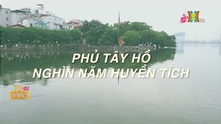 Phủ Tây Hồ - Nghìn năm huyền tích | Phim tài liệu