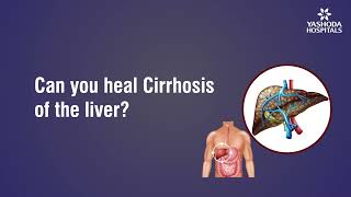 Can you heal Cirrhosis of the liver?