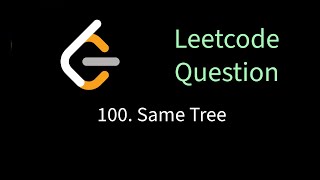 Leetcode 100 - Same Tree | Solving leetcode problems using Go