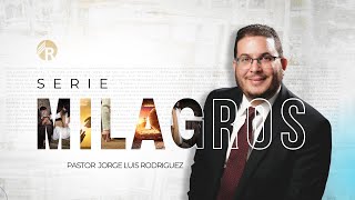 Milagros (Mensaje V) - Pastor Jorge Luis Rodriguez