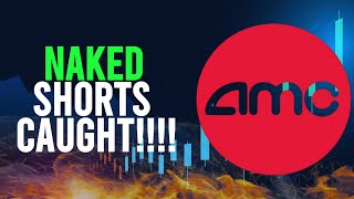 AMC NAKED SHORTS CAUGHT! - AMC TODAY