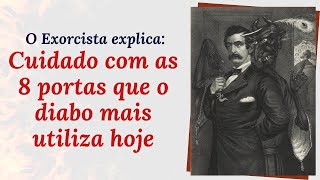 Alerta do exorcista: as 8 portas por onde o diabo normalmente tenta entrar