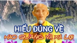 HIỂU ĐÚNG VỀ HÀO QUANG VÀ XÁ LỢI - HT THÍCH GIÁC KHANG