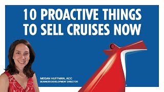 10 Proactive Things To Sell Cruises Now