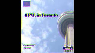 6PM,in Toronto - Brady Edwards [Prod.SVGAR]