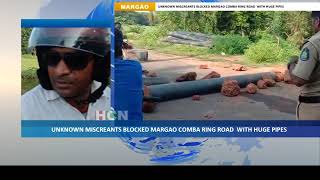 UNKNOWN MISCREANTS BLOCKED MARGAO COMBA RING ROAD  WITH HUGE PIPES