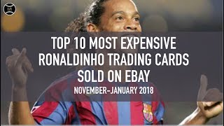 Top 10 Most Expensive Ronaldinho Trading Cards Sold on Ebay (November - January 2018)