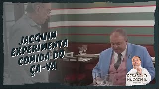 JACQUIN experimenta a comida do ÇA-VA | Pesadelo Na Cozinha