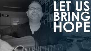 Let Us Bring Hope - Acoustic Version