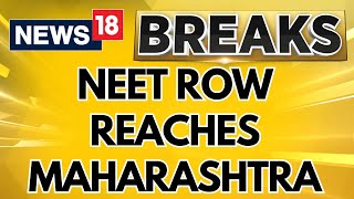 NEET Controversy | NEET Scam Probe Reaches Maharashtra After Inputs From Bihar And Delhi | News18