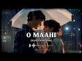 O Maahi || Slowed+Reverb || Arijit Singh || Dunki