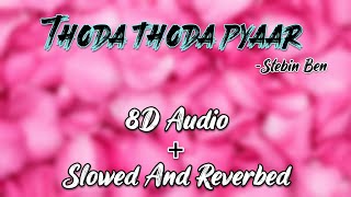 Thoda Thoda Pyaar Slowed and Reverbed |8D Audio|Stebin bin |#HitS #theofficialhits