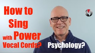 Ep32 How to Sing with Power - Vocal Cords or Psychology?