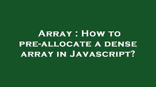 Array : How to pre-allocate a dense array in Javascript?