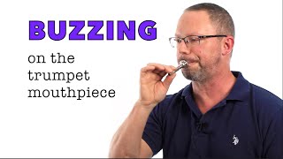 Improve your Trumpet Sound!  The Basics of  BUZZING the Mouthpiece