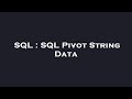 SQL : SQL Pivot String Data