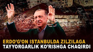 DIQQAT! ERDOʻGʻAN ISTANBULDA ZILZILAGA TAYYORGARLIK KOʻRISHGA CHAQIRDI