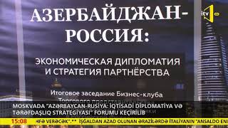 Moskvada “Azərbaycan-Rusiya: iqtisadi diplomatiya və tərəfdaşlıq strategiyası” forumu keçirilib