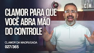 CLAMOR PARA QUE VOCÊ ABRA MÃO DO CONTROLE | CM