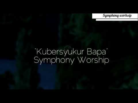 Kubersyukur Bapa - Symphony Worship (lyrics) - YouTube