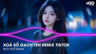 Xóa Sổ Gạch Tên Remix Hot Tiktok - Chẳng Trách Người Đến Chỉ Trách Người Mau Quên ♫ Nhạc Trẻ Remix