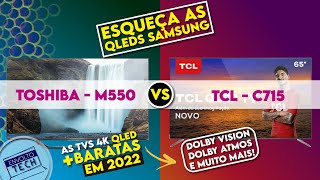 COMPARATIVO TV 4K TCL QLED C715 VS TV 4K TOSHIBA QLED M550 - QUAL ESCOLHER PARA CHAMAR DE SUA?