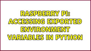 Raspberry Pi: Accessing EXPORTED Environment Variables in Python (2 Solutions!!)