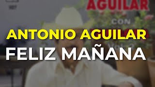 Antonio Aguilar - Feliz Mañana (Audio Oficial)