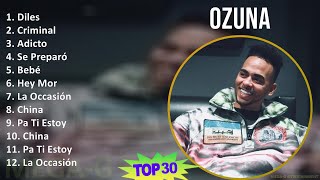 Ozuna 2024 MIX Las Mejores Canciones - Diles, Criminal, Adicto, Se Preparó