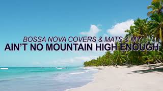 Marvin Gaye & Tammi Terrell - Ain't No Mountain High Enough (Bossa Nova Cover) ☀️ Summer Songs